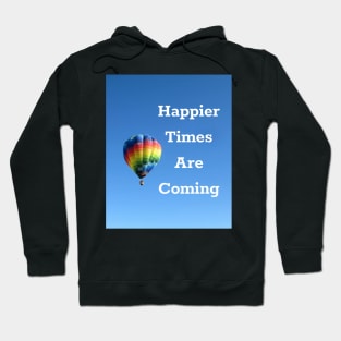 Happier Times Are Coming Hoodie